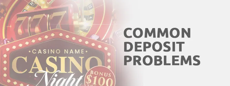 Resolving Common Deposit Problems